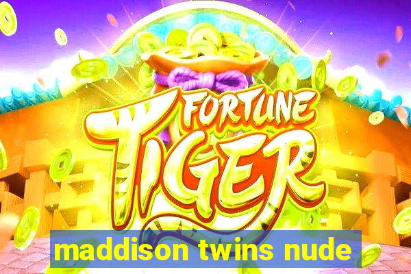 maddison twins nude